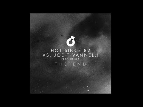 Hot Since 82 vs Joe T Vannelli  Ft. Csilla (Richie G Remix) - The End