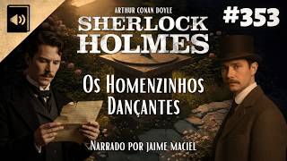 #353 - Audiolivro - Sherlock Holmes: Os Homenzinhos Dançantes - Arthur Conan Doyle