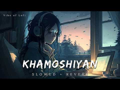 Khamoshiyan - Arijit Singh| Slowed + Reverb | #slowedandreverb | #lofi