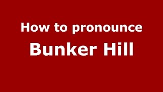 How to pronounce Bunker Hill