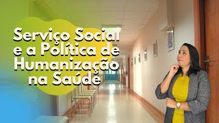 Serviço Social e a Política de Humanização na Saúde!