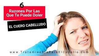 6 Razones Por Las Que Te Duele El Cuero Cabelludo