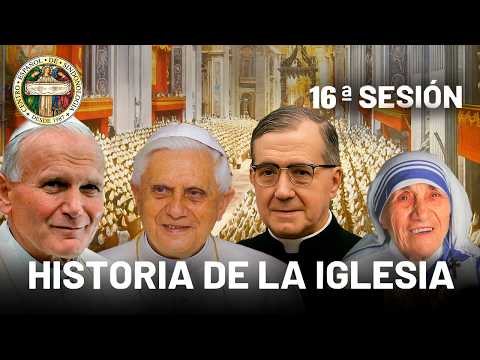 HISTORIA de la IGLESIA | EL CONCILIO VATICANO II, SAN JOSEMARIA, SAN JUAN PABLO II Y BXVI (16/16)