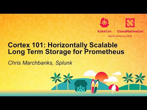 Cortex 101: Horizontally Scalable Long Term Storage for Prometheus - Chris Marchbanks, Splunk