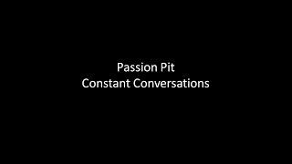 Passion Pit - Constant Conversations Lyrics