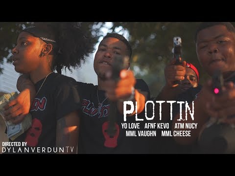 Yo Love x MML Cheese x MML Vaughn x ATM Nucy x AFNF KEVO - Plottin @dylanverduntv