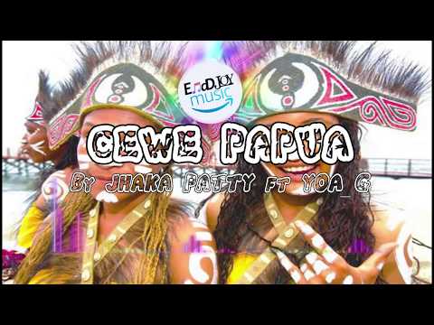 CEWE PAPUA by JHAKA PATTY ft YOA_G