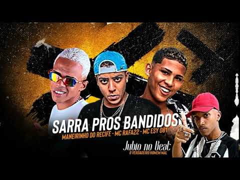 MANEIRINHO DO RECIFE, MC RAFA22 E MC ESY 081 - SARRA PROS BANDIDOS