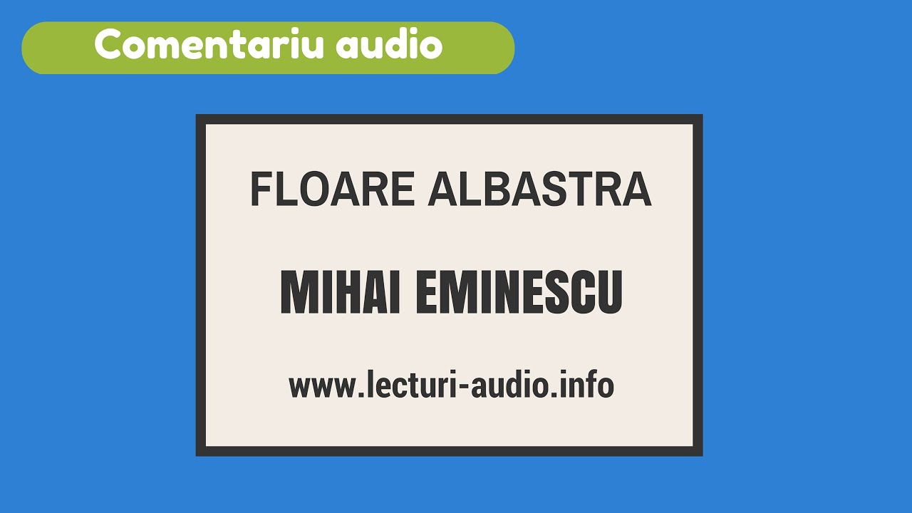 Floare albastra - Mihai Eminescu - Comentariu audio bacalaureat