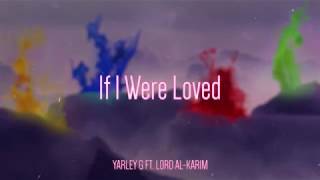 If I Were Loved (ft. Lord Al-Karim)