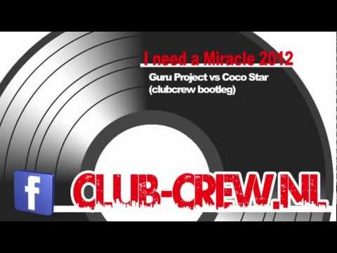 Guru Project vs Coco Star - I need a Miracle 2012 (clubcrew remix)