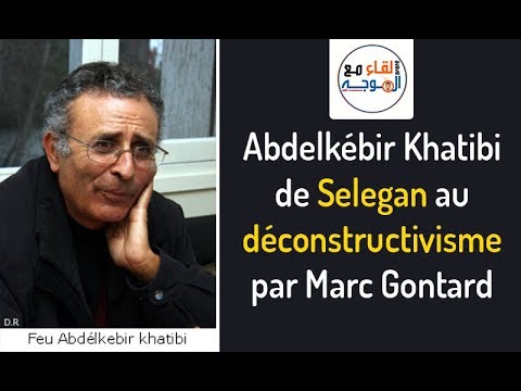 Marc Gontard - Abdelkébir Khatibi de Selegan au deconstructivisme