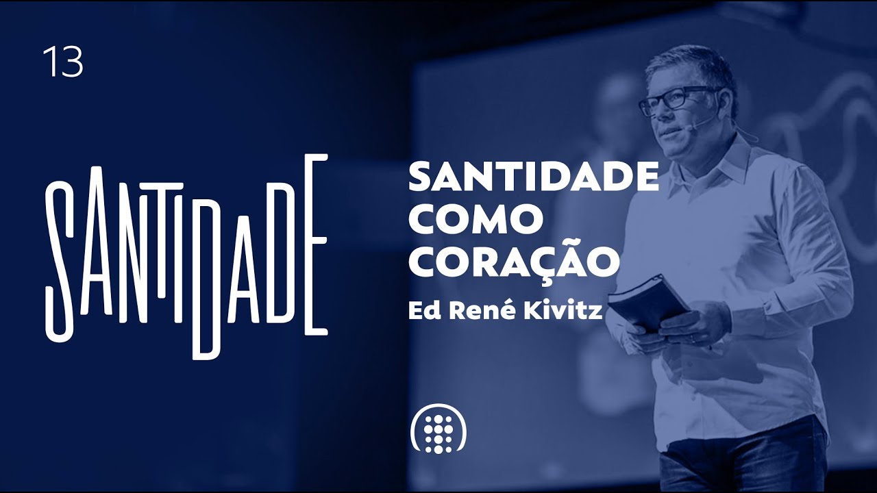 Santidade como coração | Parte XIII | Ed René Kivitz