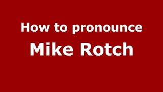 How to pronounce Mike Rotch