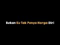 Download Lagu BUKAN KU TAK PUNYA HARGA DIRI WALI - VIDEO LIRIK STORY WA Mp3 Free