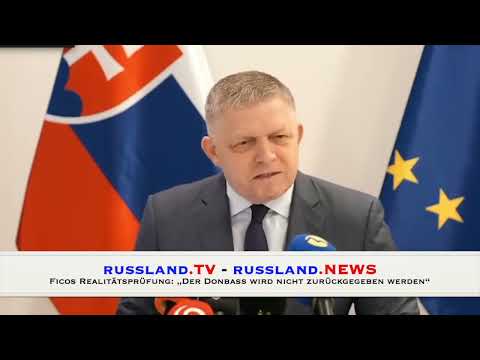 Ficos Realitätsprüfung: „Der Donbass wird nicht zurückgegeben werden“