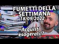 Fumetti Della Settimana Video Acquisti Esagerato 18 09 2022