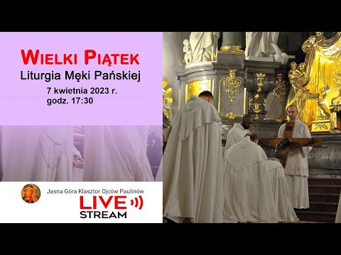 Wielki Piątek Liturgia Męki Pańskiej w Bazylice godz. 17:30 - Jasna Góra 7.04.2023