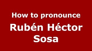 How to pronounce Rubén Héctor Sosa
