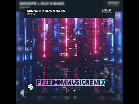 SIKDOPE x DUX N BASS - BRAVE (FreedomMusicRemix)