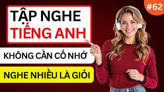 LUYỆN NGHE TIẾNG ANH GIAO TIẾP HẰNG NGÀY - Chỉ Cần Nghe Mỗi Ngày Chắc Chắn Sẽ Giỏi - Phần 62 