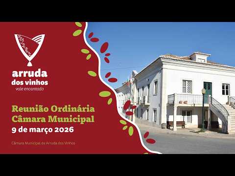 Reunião Ordinária da Câmara Municipal de Arruda dos Vinhos - 09 de março 2026