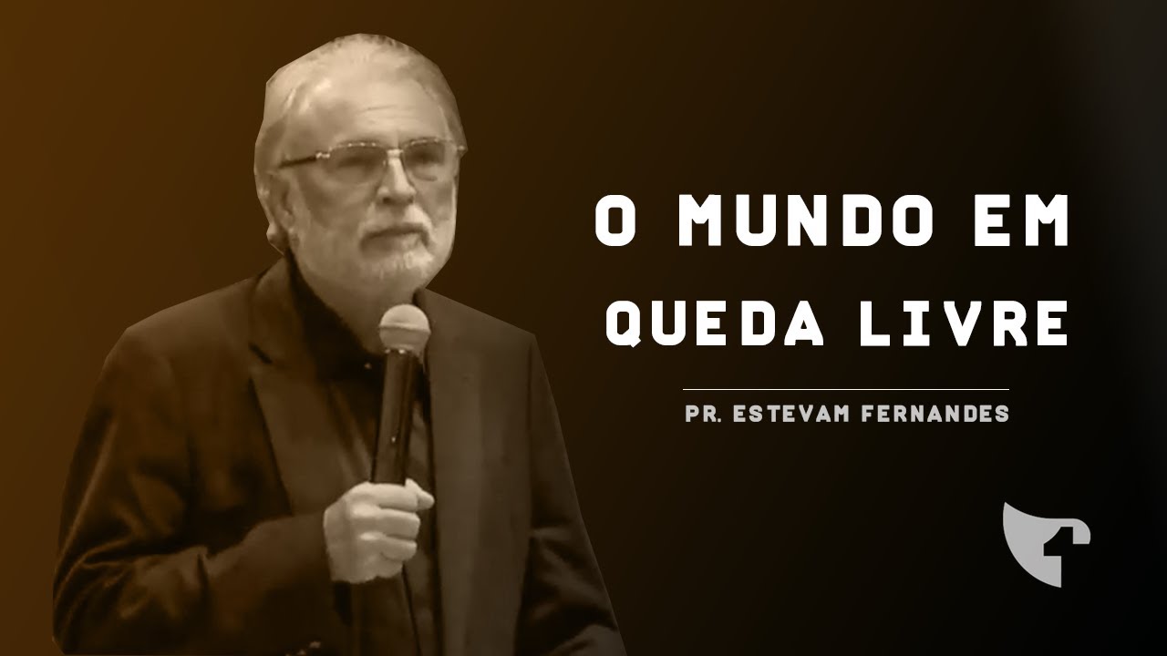 Pr. Estevam Fernandes - O Mundo Em Queda Livre