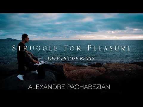 Struggle For Pleasure (Deep House Remix) - Alexandre Pachabezian