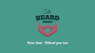Home State - Without your love