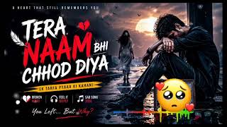 Tera Naam Bhi Chhod Diya 💔 | New Hindi Sad Song 2026 | Heart Touching Breakup Song | Emotional Love