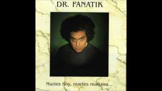 Dr. Fanatik - Martes Hoy, Martes Mañana