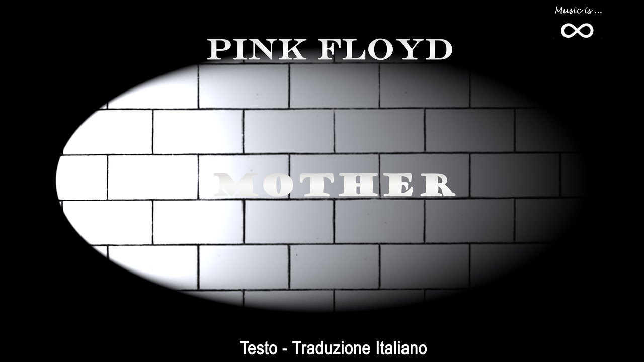 Watch Now Pink Floyd - Mother - Testo + Traduzione Italiano Pink Floyd - Mother - Testo + Traduzione Italiano