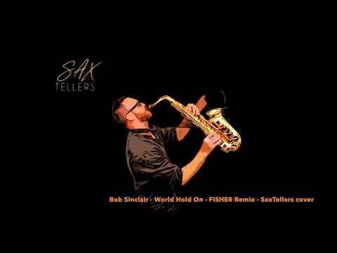Bob Sinclar - World Hold On - FISHER Remix - SaxTellers Cover