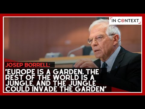“Europe Is a Garden. The Rest of the World Is a Jungle, and the Jungle Could Invade the Garden”
