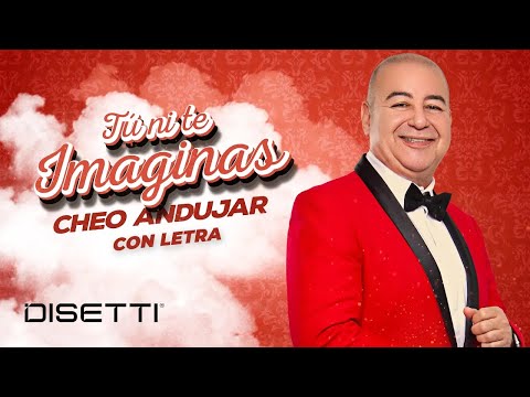 Cheo Andujar - Tu Ni Te Imaginas (Video Letra)