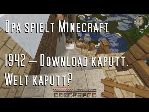 Opa spielt Minecraft 1942 – Download kaputt, Welt kaputt?