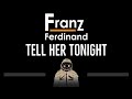 Franz Ferdinand • Tell Her Tonight (CC) 🎤 [Karaoke] [Instrumental Lyrics]