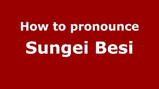 How to pronounce Sungei Besi