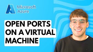 How to Open Ports on a Microsoft Azure Virtual Machine [2026 Full Guid