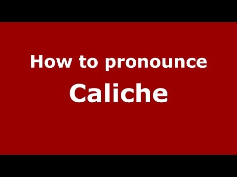 How to pronounce Caliche