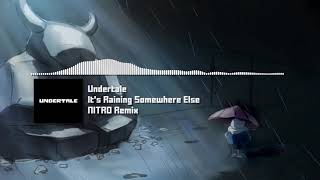 Undertale - &quot;It&#39;s Raining Somewhere Else&quot; NITRO Remix [Remastered]