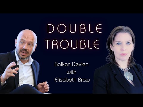 Double Trouble: Goodbye globalization? Balkan Devlen with Elisabeth Braw