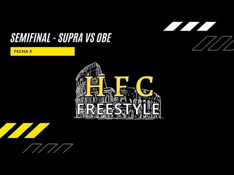 SEMIFINAL - SUPRA VS OBE | FECHA 5 - HFC FREESTYLE