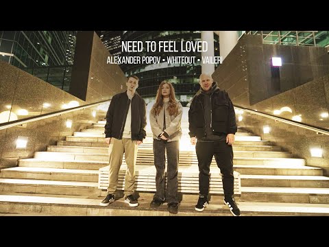 Alexander Popov & Whiteout & VAILERI  - Need To feel Loved (Official Music Video)
