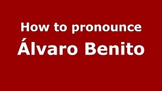 How to pronounce &aacute;lvaro Benito