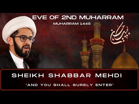 [LIVE]  Eve of 2nd Muharram 1445 | Sheikh Shabbar Mehdi | ‘And you shall surely enter’ |