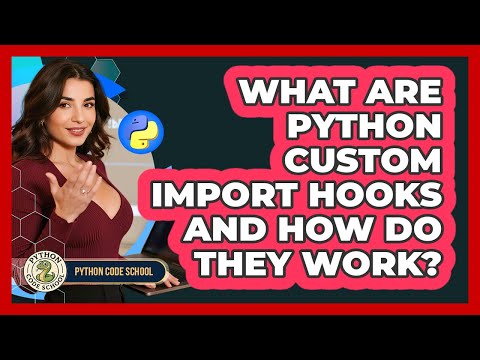 What Are Python Custom Import Hooks And How Do They Work Python Code School