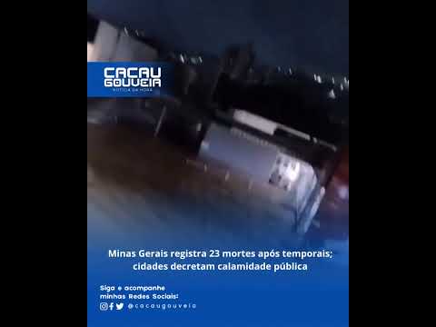 Minas Gerais registra 23 mortes após temporais; cidades decretam calamidade pública!
