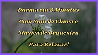 Durma em 8 Minutos Com Som de Chuva e Música de Orquestra Para Relaxar.