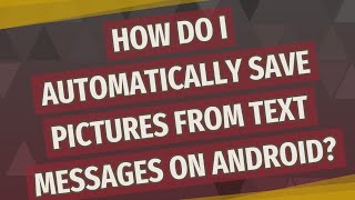 How do I automatically save pictures from text messages on Android?